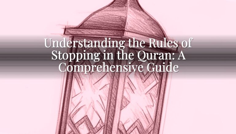 Understanding the Rules of Stopping in the Quran: A Comprehensive Guide
