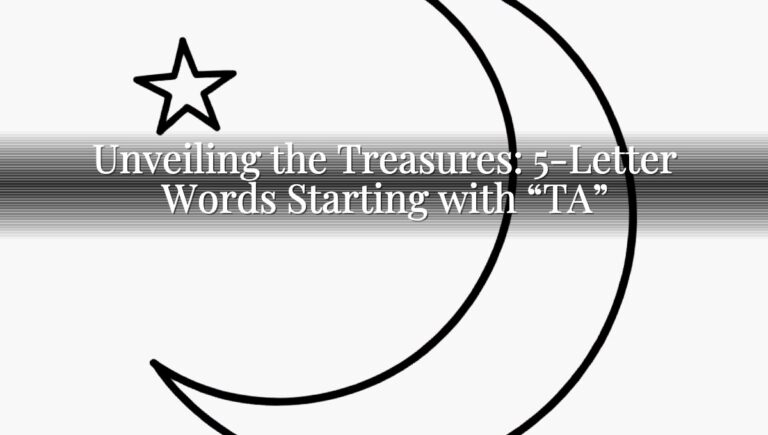 Unveiling the Treasures: 5-Letter Words Starting with “TA”