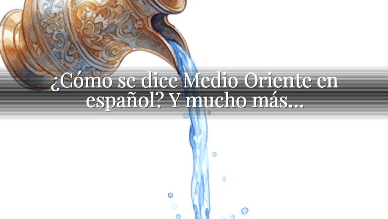 ¿Cómo se dice Medio Oriente en español? Y mucho más…