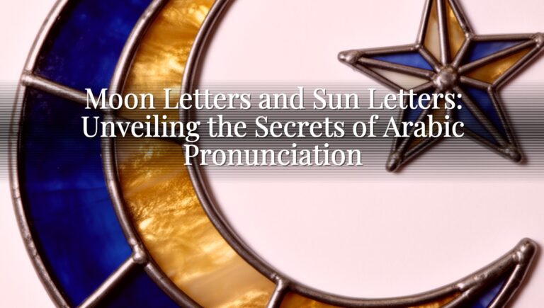 Moon Letters and Sun Letters: Unveiling the Secrets of Arabic Pronunciation