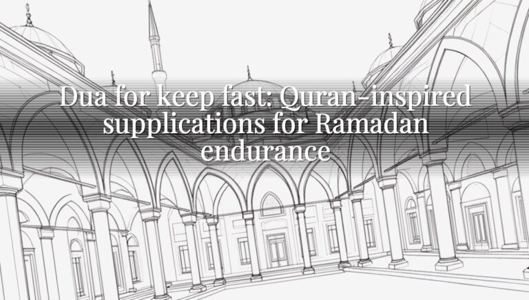 Dua for keep fast: Quran-inspired supplications for Ramadan endurance Dua for keep fast: Quran-inspired supplications for Ramadan endurance