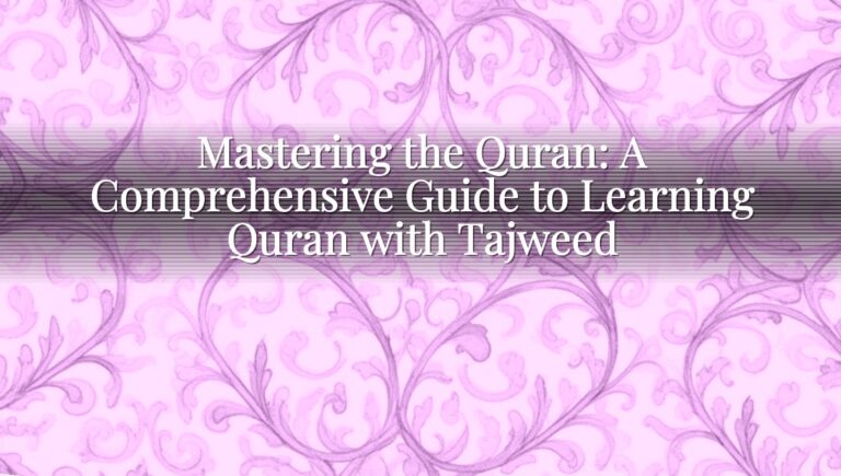 Mastering the Quran: A Comprehensive Guide to Learning Quran with Tajweed