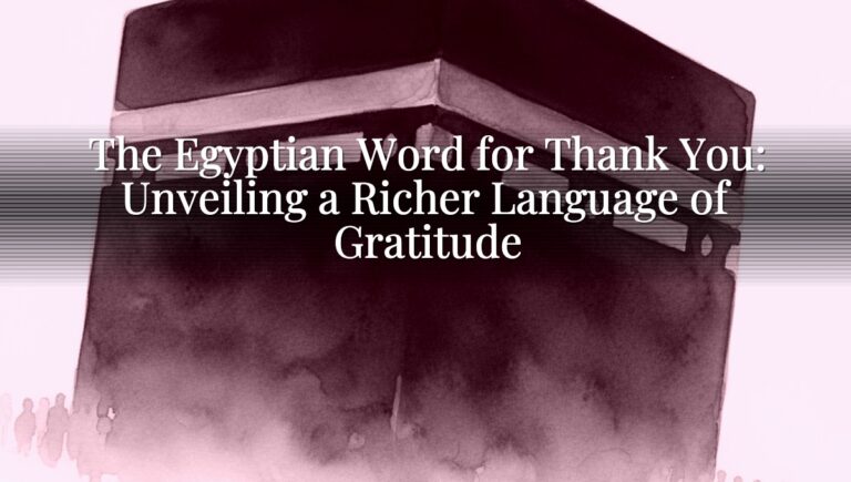 The Egyptian Word for Thank You: Unveiling a Richer Language of Gratitude