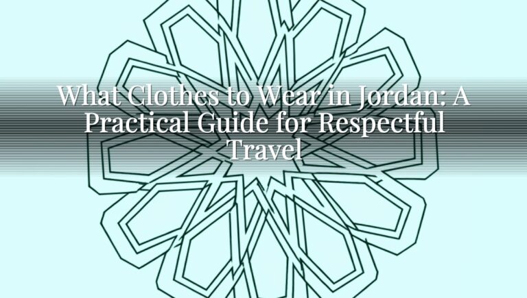 What Clothes to Wear in Jordan: A Practical Guide for Respectful Travel What Clothes to Wear in Jordan: A Practical Guide for Respectful Travel
