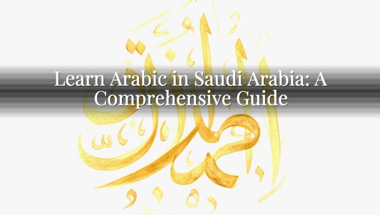 Learn Arabic in Saudi Arabia: A Comprehensive Guide