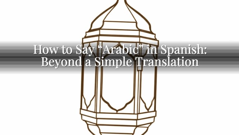 How to Say “Arabic” in Spanish: Beyond a Simple Translation
