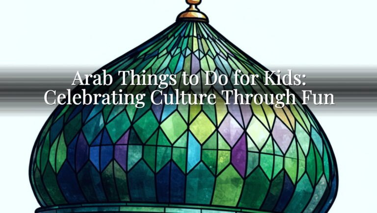 Arab Things to Do for Kids: Celebrating Culture Through Fun Arab Things to Do for Kids: Celebrating Culture Through Fun