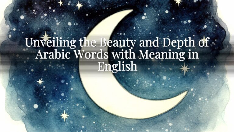 Unveiling the Beauty and Depth of Arabic Words with Meaning in English Unveiling the Beauty and Depth of Arabic Words with Meaning in English