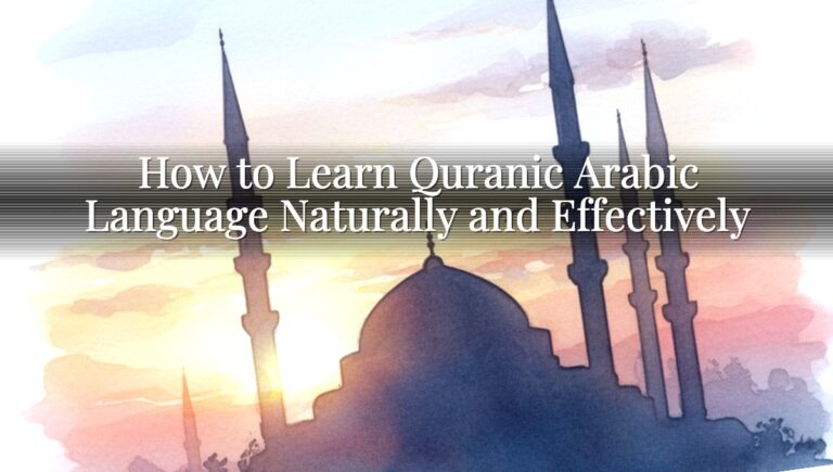 How to Learn Quranic Arabic Language Naturally and Effectively How to Learn Quranic Arabic Language Naturally and Effectively