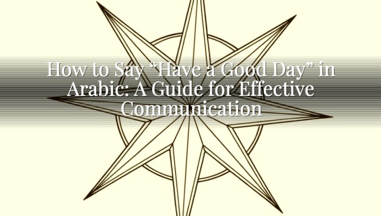 How to Say “Have a Good Day” in Arabic: A Guide for Effective Communication