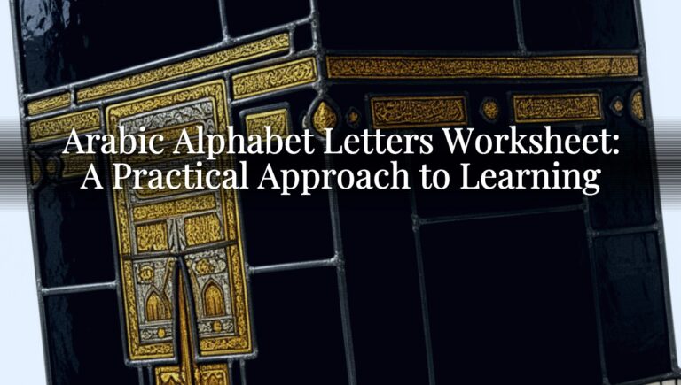 Arabic Alphabet Letters Worksheet: A Practical Approach to Learning Arabic Alphabet Letters Worksheet: A Practical Approach to Learning