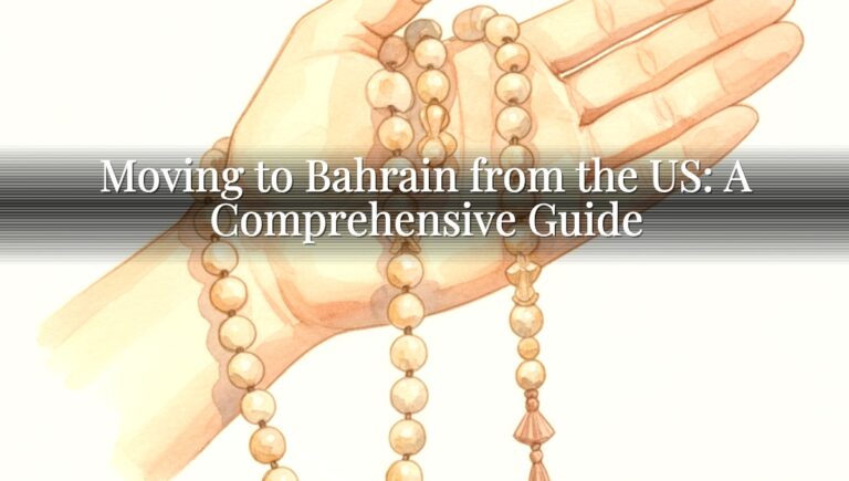 Moving to Bahrain from the US: A Comprehensive Guide