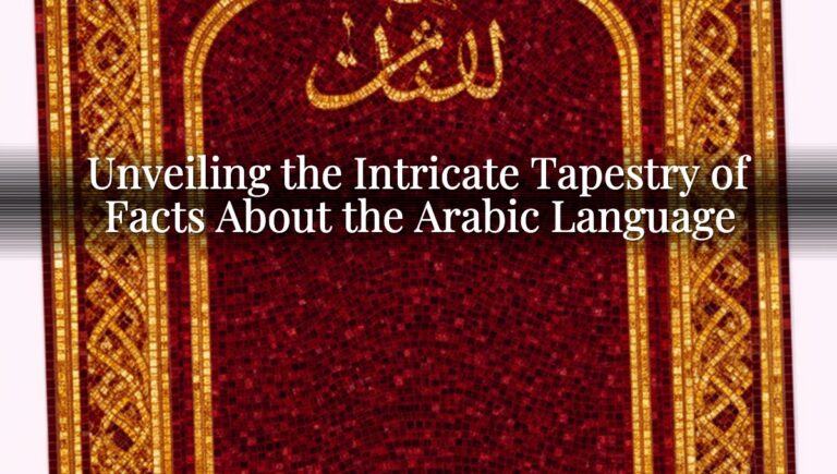 Unveiling the Intricate Tapestry of Facts About the Arabic Language Unveiling the Intricate Tapestry of Facts About the Arabic Language