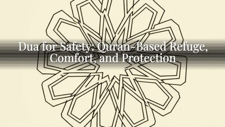 Dua for Safety: Quran-Based Refuge, Comfort, and Protection