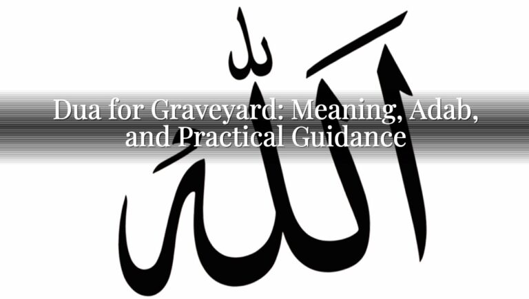 Dua for Graveyard: Meaning, Adab, and Practical Guidance Dua for Graveyard: Meaning, Adab, and Practical Guidance