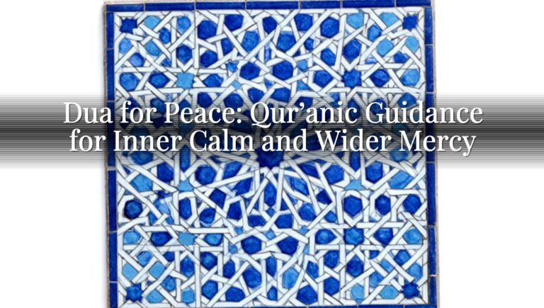 Dua for Peace: Qur’anic Guidance for Inner Calm and Wider Mercy