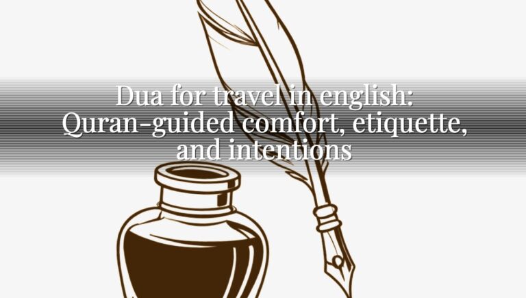 Dua for travel in english: Quran-guided comfort, etiquette, and intentions Dua for travel in english: Quran-guided comfort, etiquette, and intentions