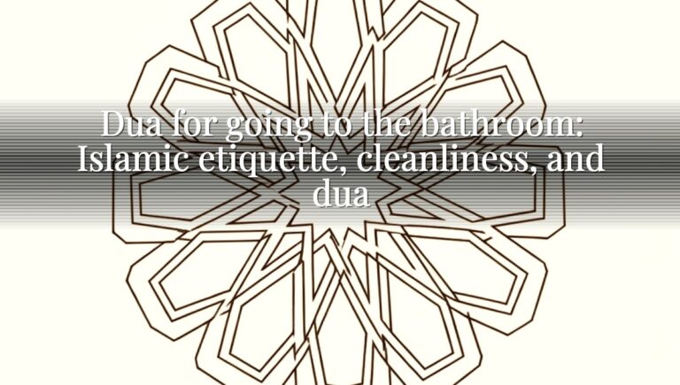 Dua for going to the bathroom: Islamic etiquette, cleanliness, and dua Dua for going to the bathroom: Islamic etiquette, cleanliness, and dua