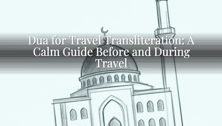 Dua for Travel Transliteration: A Calm Guide Before and During Travel