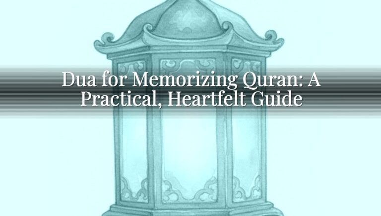 Dua for Memorizing Quran: A Practical, Heartfelt Guide Dua for Memorizing Quran: A Practical, Heartfelt Guide