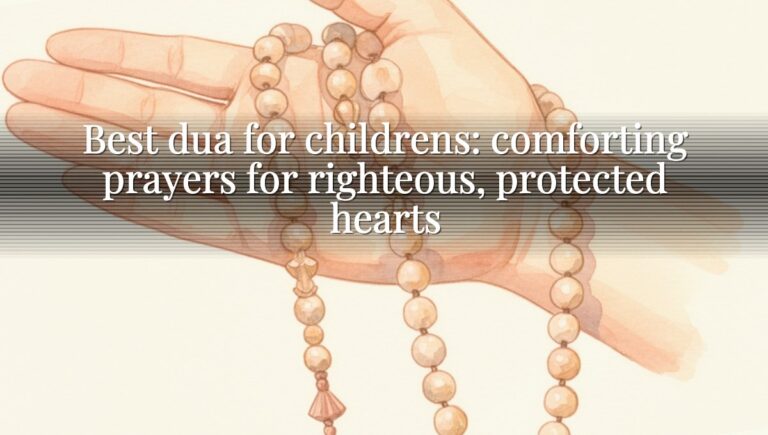 Best dua for childrens: comforting prayers for righteous, protected hearts