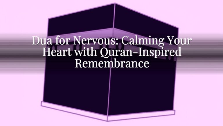 Dua for Nervous: Calming Your Heart with Quran-Inspired Remembrance