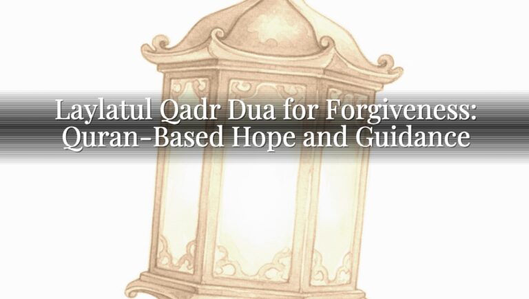 Laylatul Qadr Dua for Forgiveness: Quran-Based Hope and Guidance