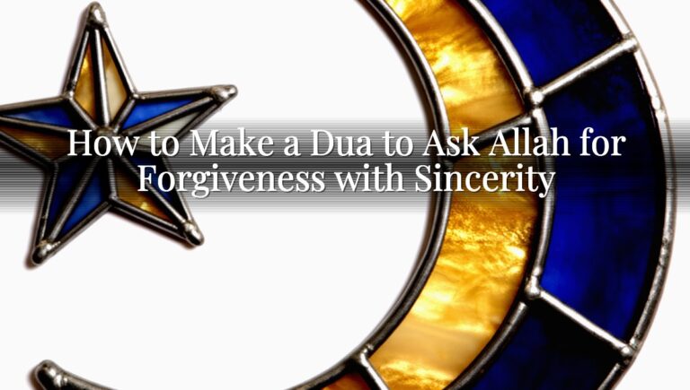 How to Make a Dua to Ask Allah for Forgiveness with Sincerity