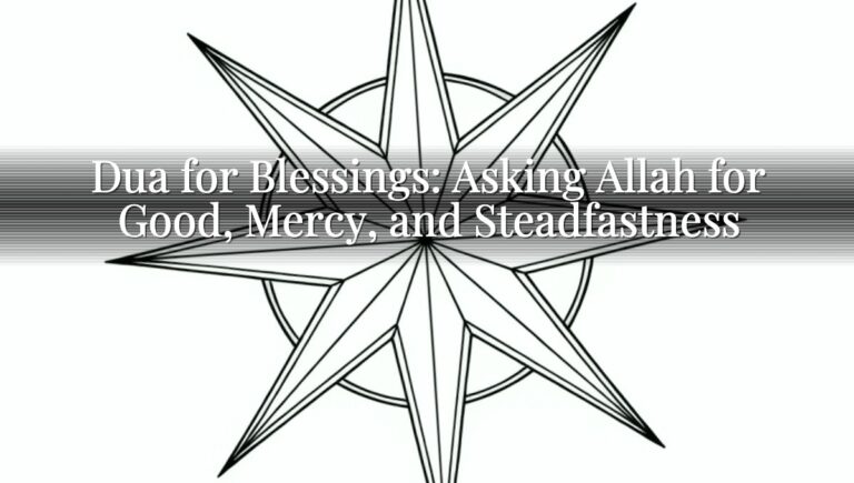 Dua for Blessings: Asking Allah for Good, Mercy, and Steadfastness