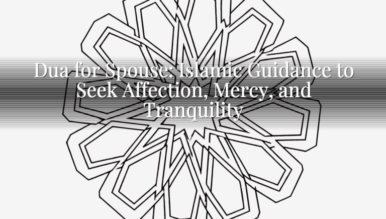 Dua for Spouse: Islamic Guidance to Seek Affection, Mercy, and Tranquility