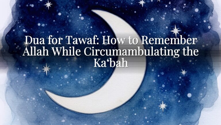 Dua for Tawaf: How to Remember Allah While Circumambulating the Ka‘bah