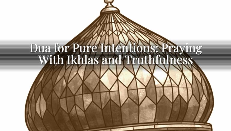 Dua for Pure Intentions: Praying With Ikhlas and Truthfulness