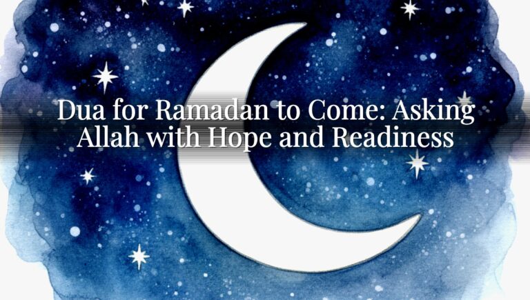 Dua for Ramadan to Come: Asking Allah with Hope and Readiness