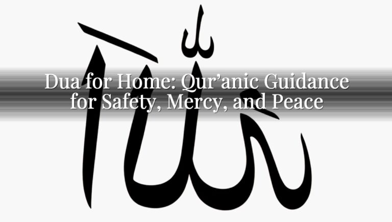 Dua for Home: Qur’anic Guidance for Safety, Mercy, and Peace