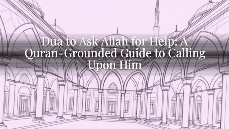 Dua to Ask Allah for Help: A Quran-Grounded Guide to Calling Upon Him