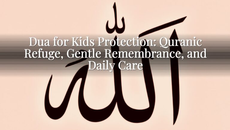 Dua for Kids Protection: Quranic Refuge, Gentle Remembrance, and Daily Care