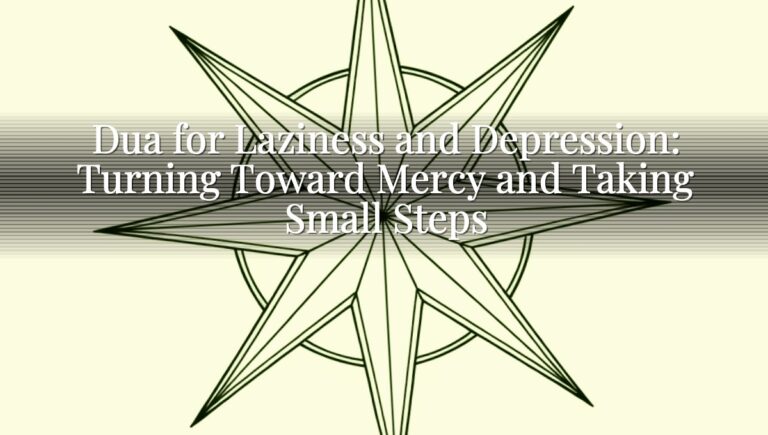 Dua for Laziness and Depression: Turning Toward Mercy and Taking Small Steps