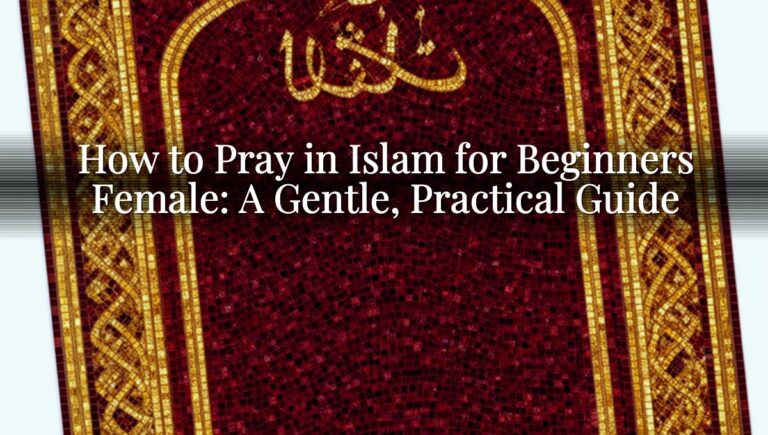How to Pray in Islam for Beginners Female: A Gentle, Practical Guide How to Pray in Islam for Beginners Female: A Gentle, Practical Guide