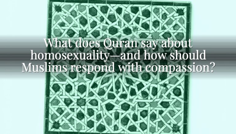 What does Quran say about homosexuality—and how should Muslims respond with compassion?
