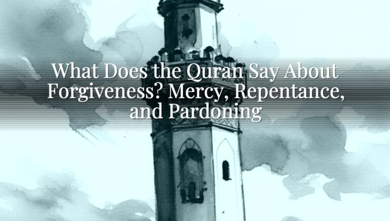 What Does the Quran Say About Forgiveness? Mercy, Repentance, and Pardoning