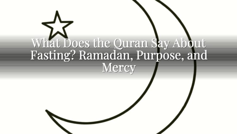 What Does the Quran Say About Fasting? Ramadan, Purpose, and Mercy