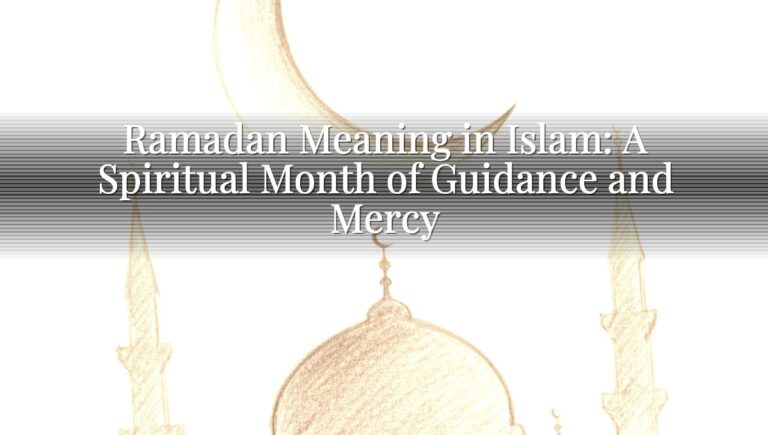 Ramadan Meaning in Islam: A Spiritual Month of Guidance and Mercy