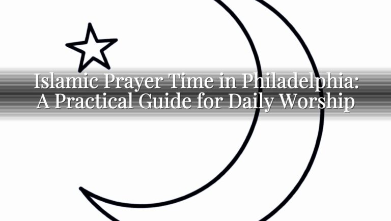 Islamic Prayer Time in Philadelphia: A Practical Guide for Daily Worship