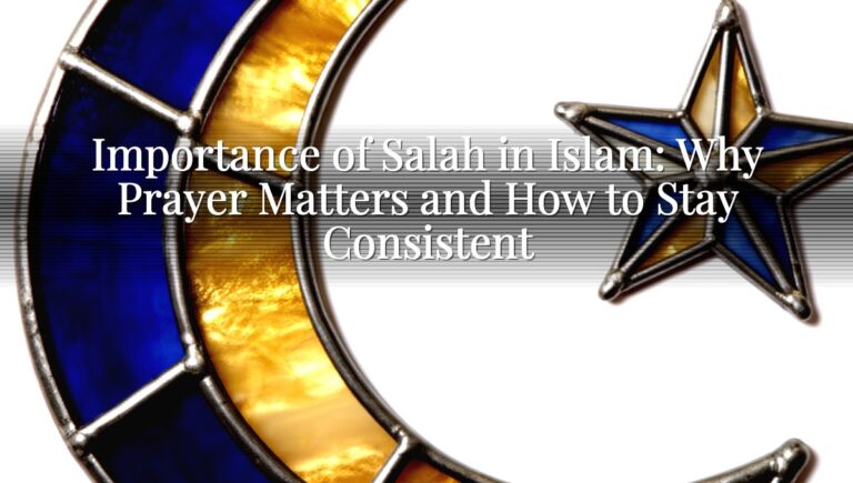 Importance of Salah in Islam: Why Prayer Matters and How to Stay Consistent