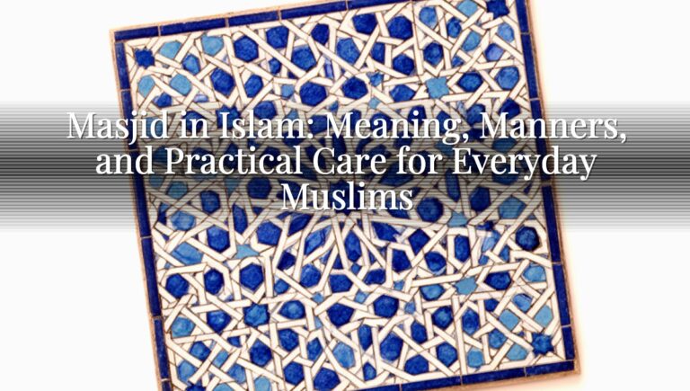 Masjid in Islam: Meaning, Manners, and Practical Care for Everyday Muslims