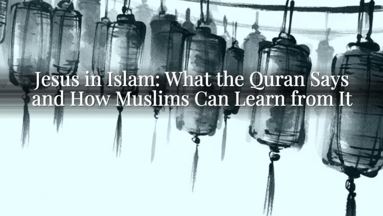 Jesus in Islam: What the Quran Says and How Muslims Can Learn from It