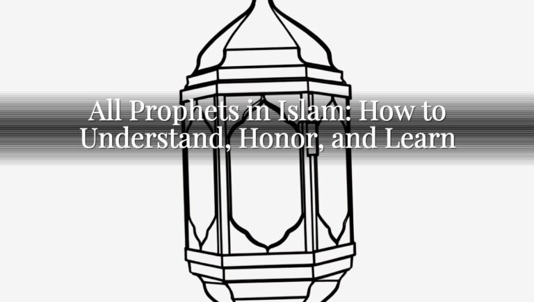 All Prophets in Islam: How to Understand, Honor, and Learn All Prophets in Islam: How to Understand, Honor, and Learn