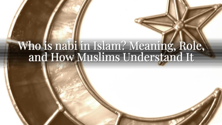 Who is nabi in Islam? Meaning, Role, and How Muslims Understand It