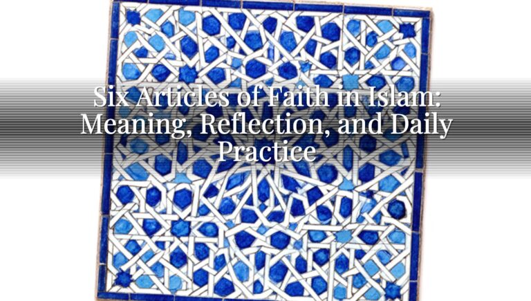 Six Articles of Faith in Islam: Meaning, Reflection, and Daily Practice Six Articles of Faith in Islam: Meaning, Reflection, and Daily Practice