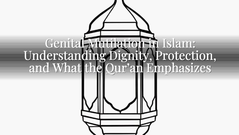 Genital Mutilation in Islam: Understanding Dignity, Protection, and What the Qur’an Emphasizes Genital Mutilation in Islam: Understanding Dignity, Protection, and What the Qur’an Emphasizes